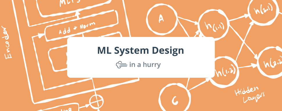Machine Learning System Design in a Hurry | ML System Design in a Hurry