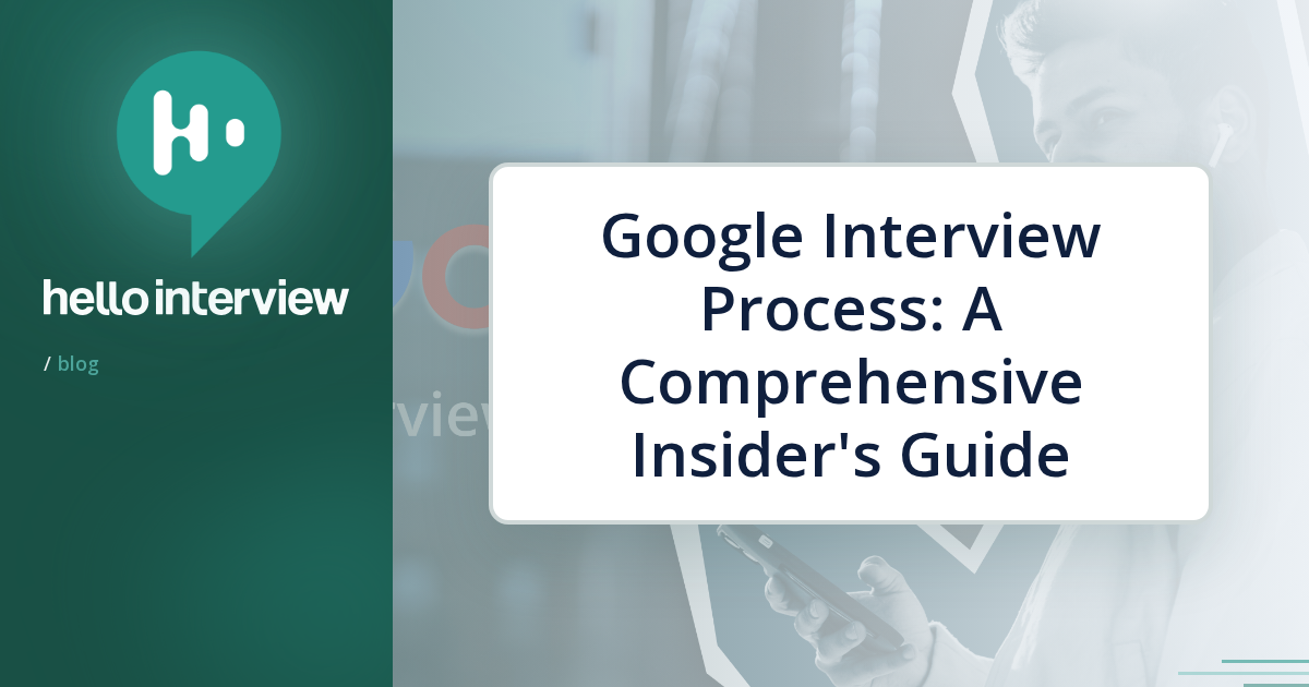Google Interview Process: A Comprehensive Insider's Guide | Hello Interview