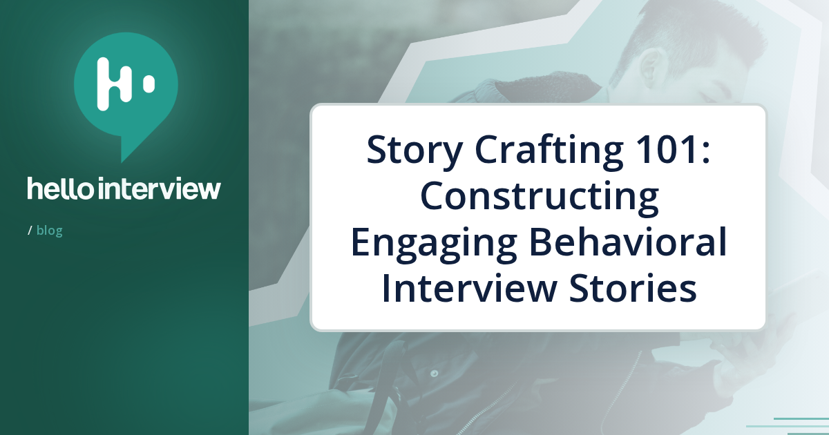 Story Crafting 101: Constructing Engaging Behavioral Interview Stories ...